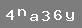CODE HINT: number four, lowercase "n", lowercase "a", number three, number six, lowercase "y"
